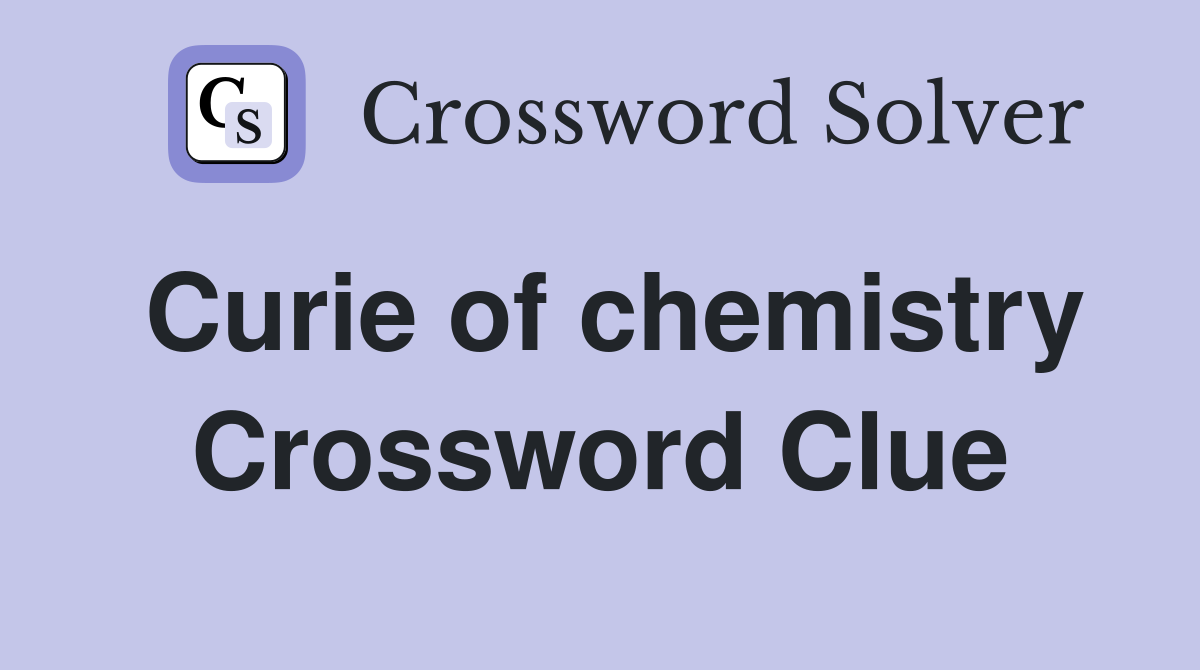 Curie of chemistry Crossword Clue