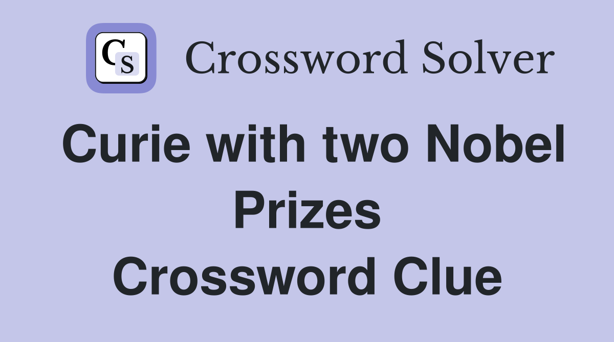Curie with two Nobel Prizes Crossword Clue