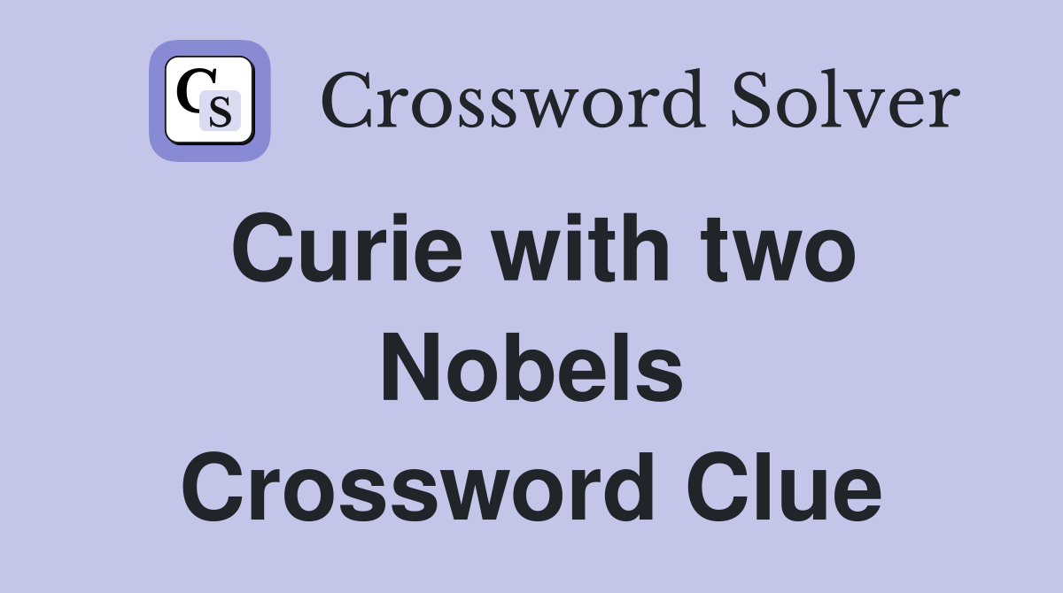 Curie with two Nobels Crossword Clue