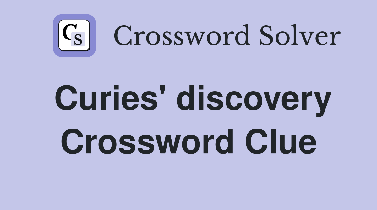 Curies' discovery Crossword Clue