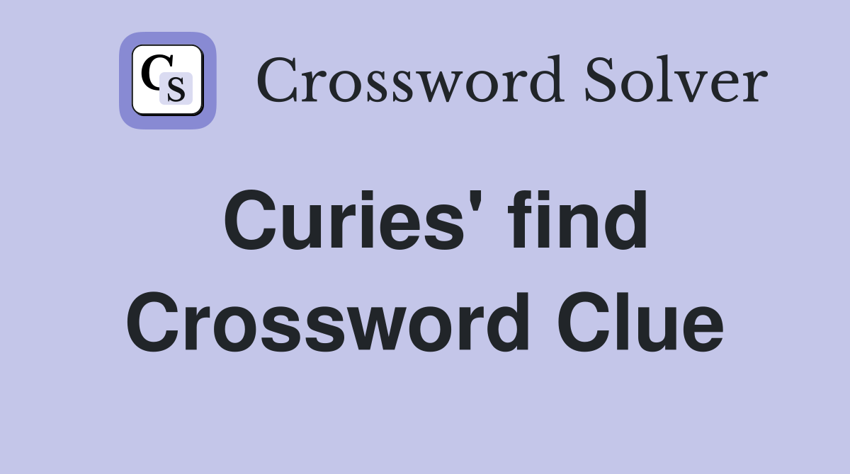 Curies' find Crossword Clue
