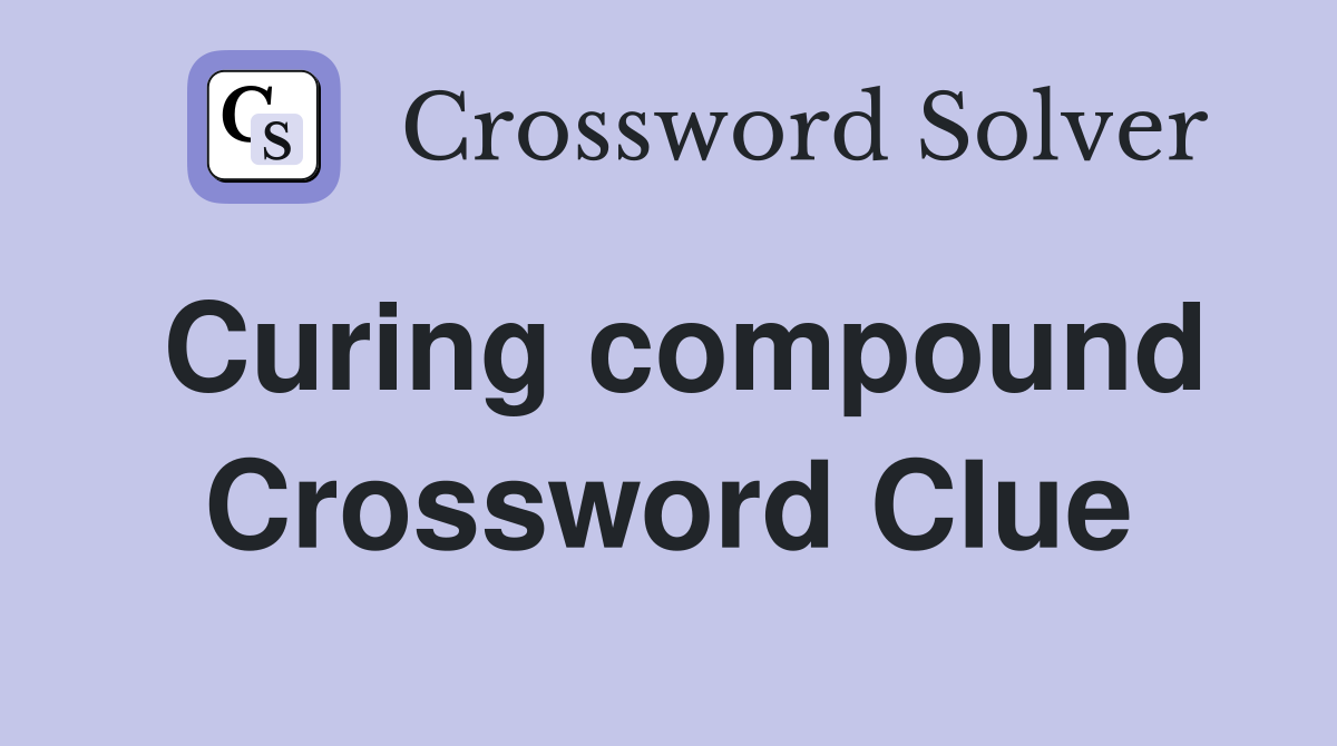 Curing compound Crossword Clue