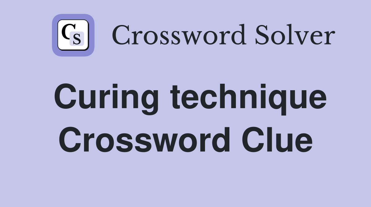 Curing technique Crossword Clue