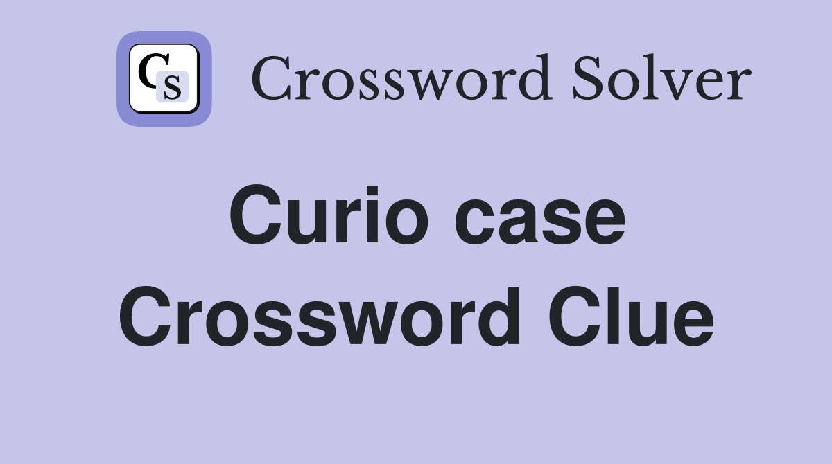 Curio case Crossword Clue
