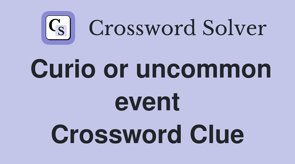 Curio or uncommon event Crossword Clue