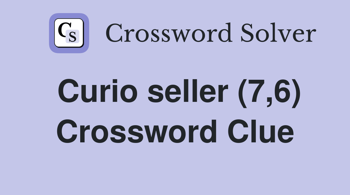 Curio seller (7,6) Crossword Clue