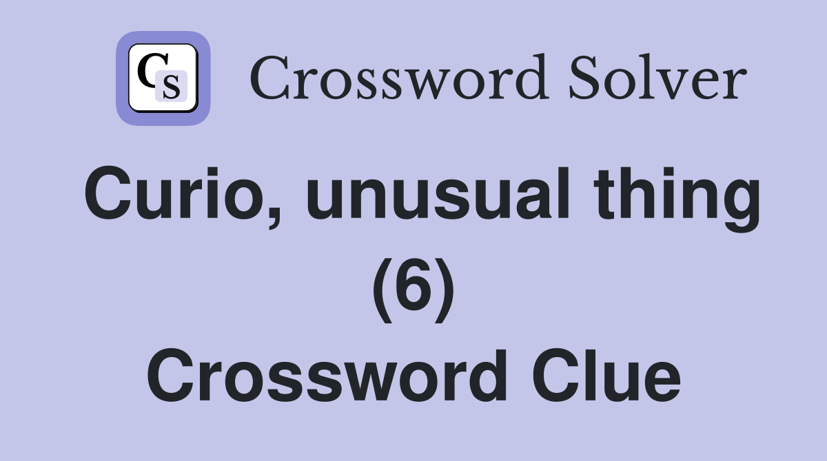 Curio, unusual thing (6) Crossword Clue