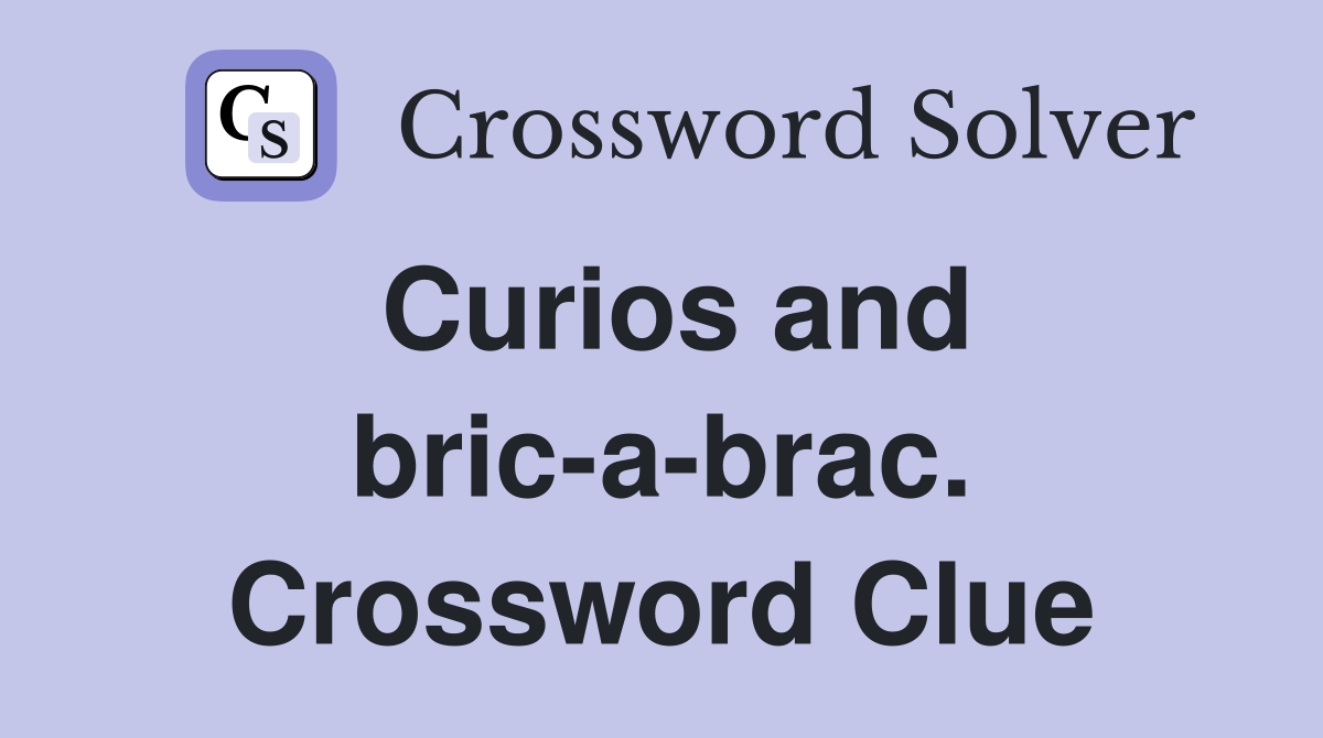Curios and bric-a-brac. Crossword Clue