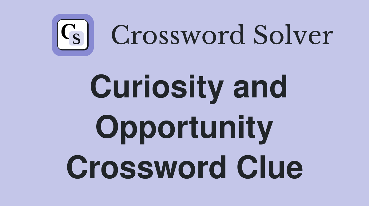 Curiosity and Opportunity Crossword Clue