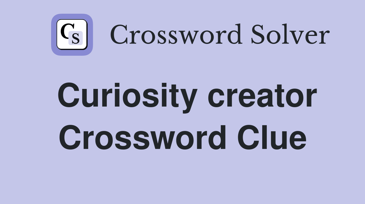 Curiosity creator Crossword Clue