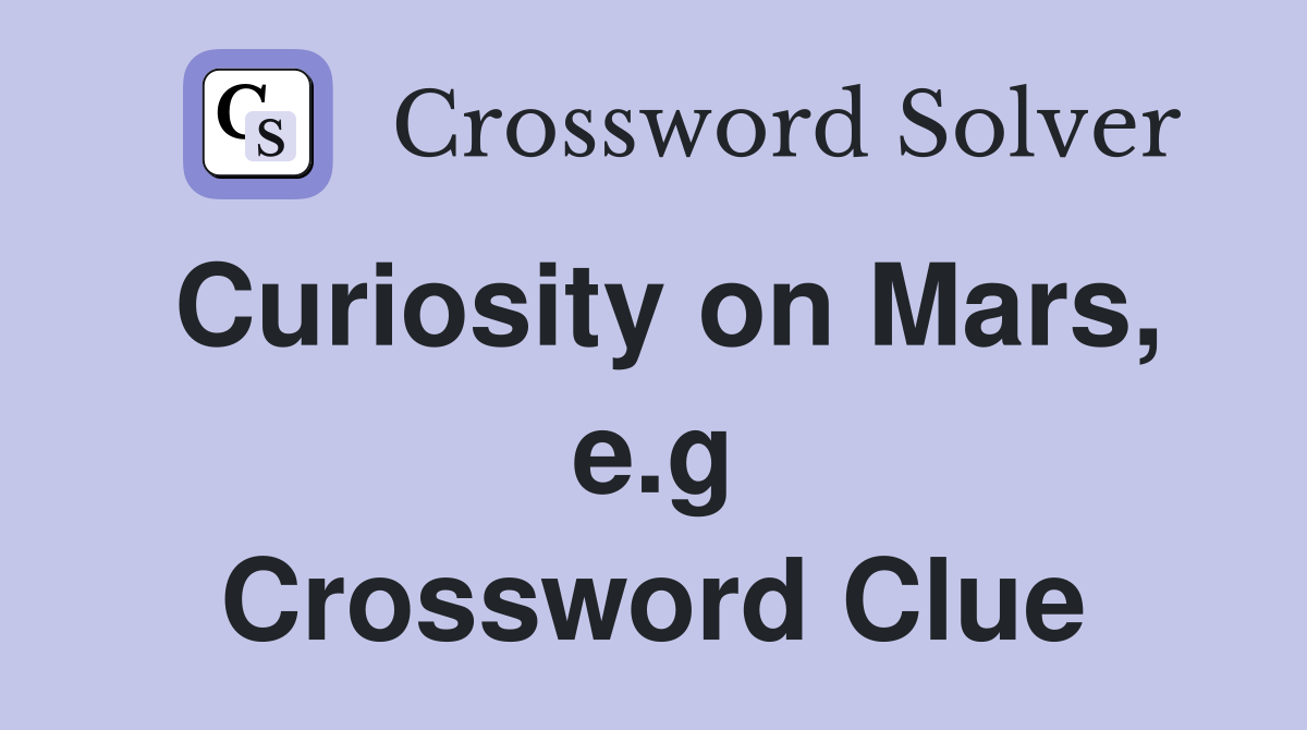 Curiosity on Mars, e.g Crossword Clue