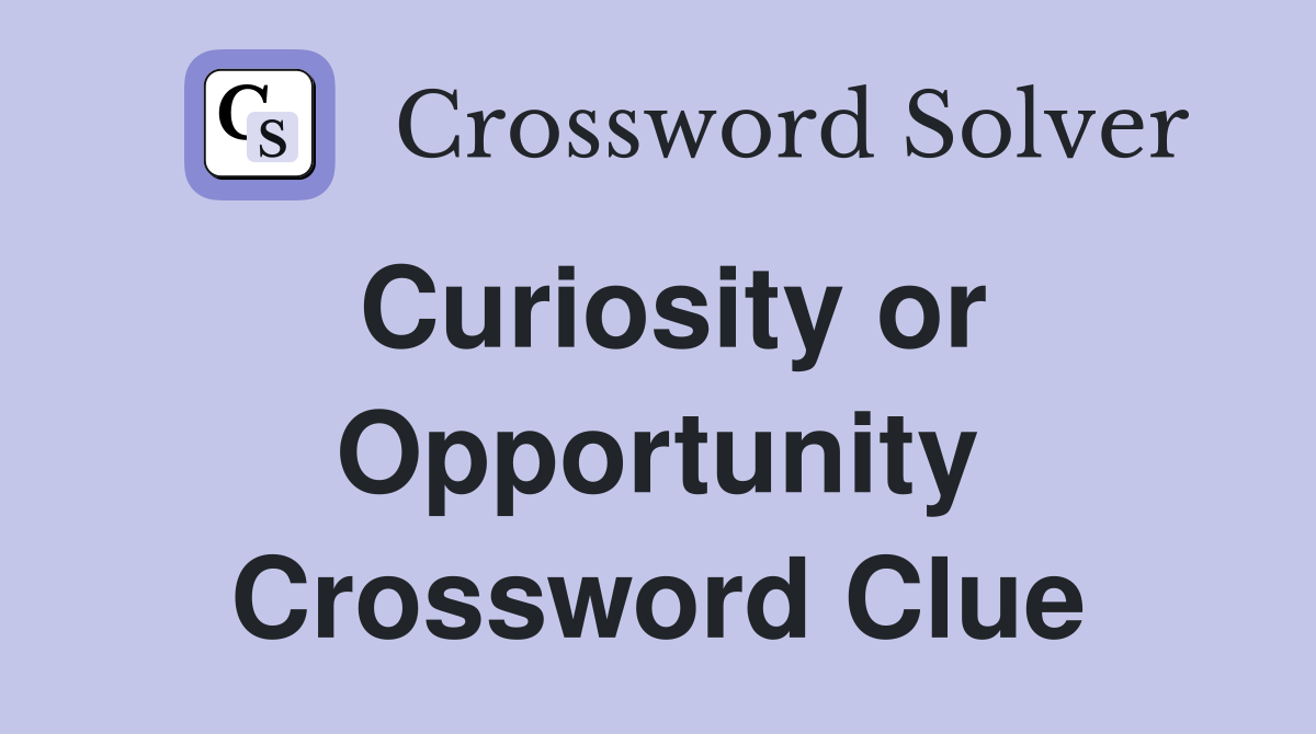 Curiosity or Opportunity Crossword Clue