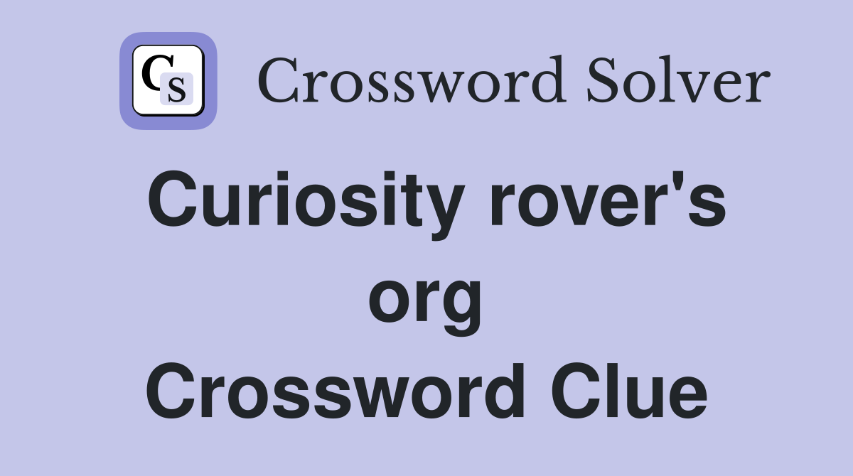 Curiosity rover's org Crossword Clue