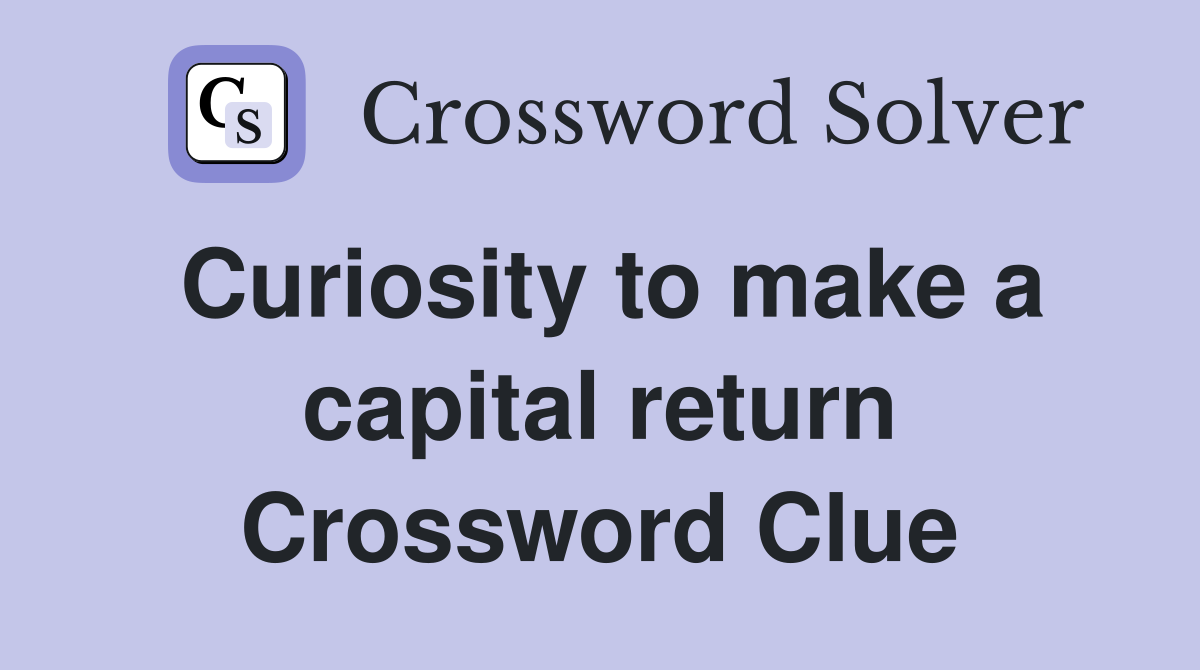 Curiosity to make a capital return Crossword Clue