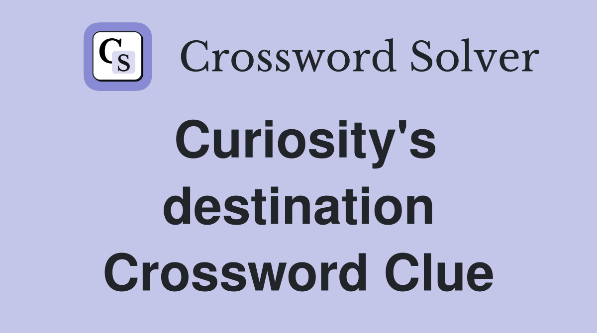 Curiosity's destination Crossword Clue