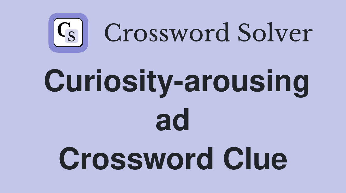 Curiosity-arousing ad Crossword Clue
