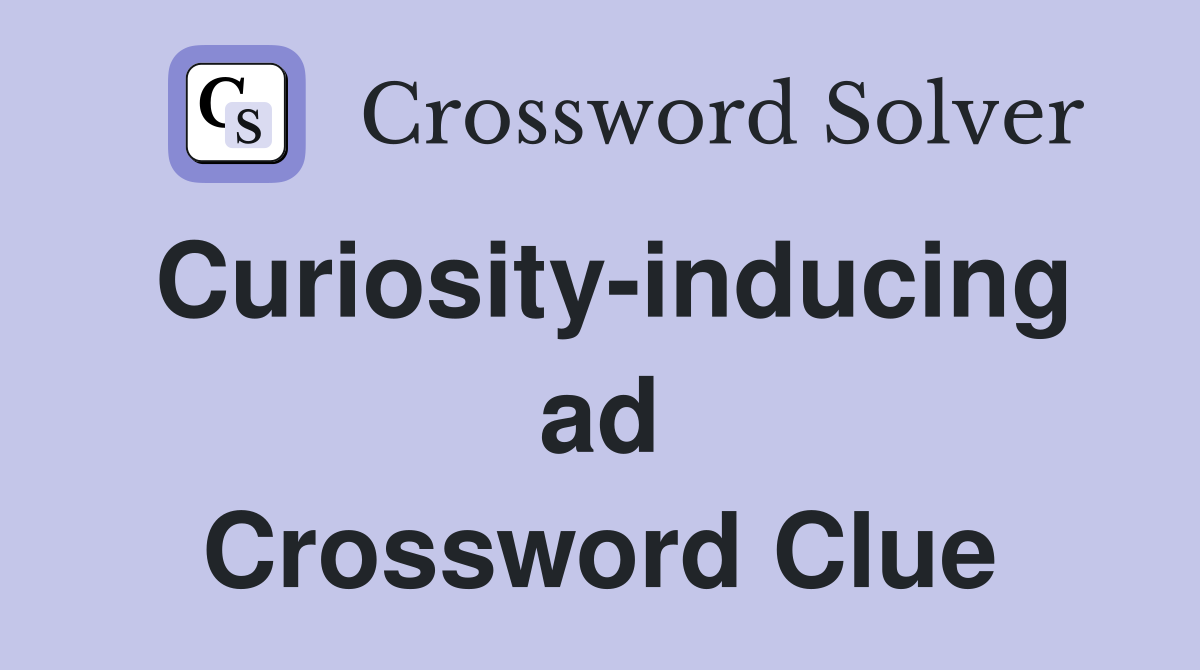 Curiosity-inducing ad Crossword Clue