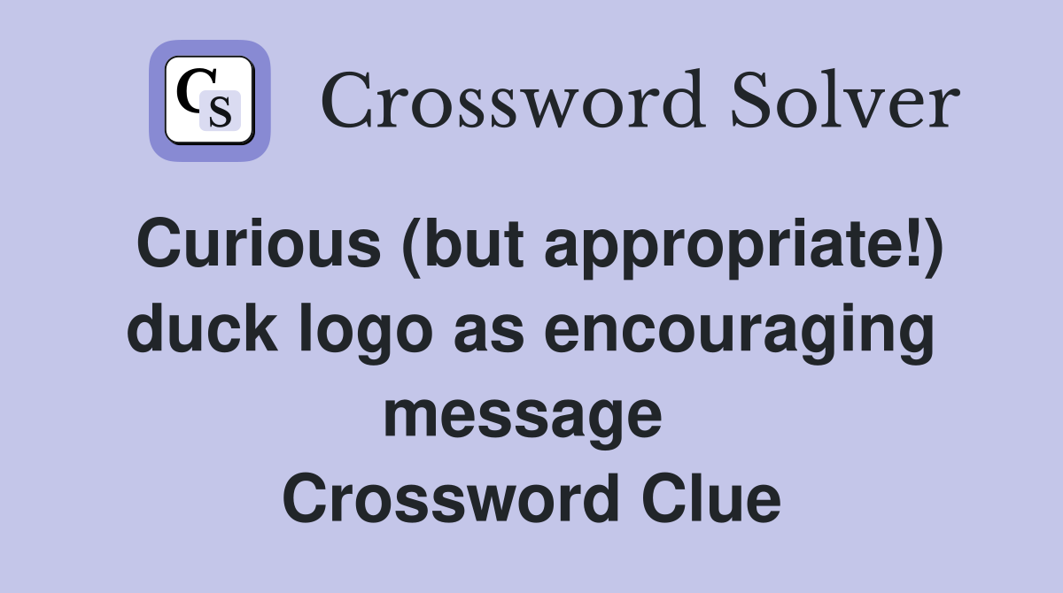 Curious (but appropriate!) duck logo as encouraging message  Crossword Clue