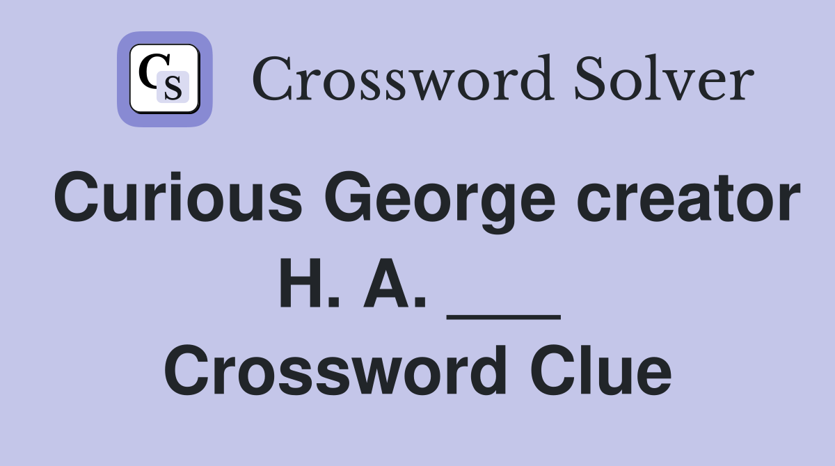 Curious George creator H. A. ___ Crossword Clue