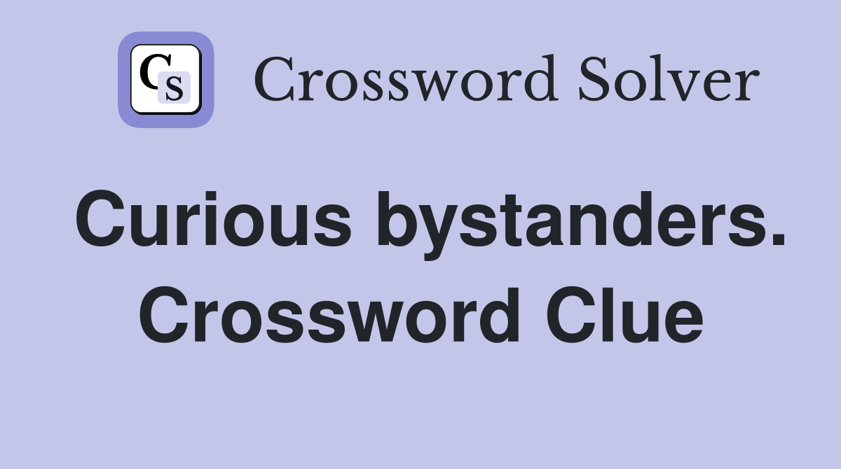 Curious bystanders. Crossword Clue
