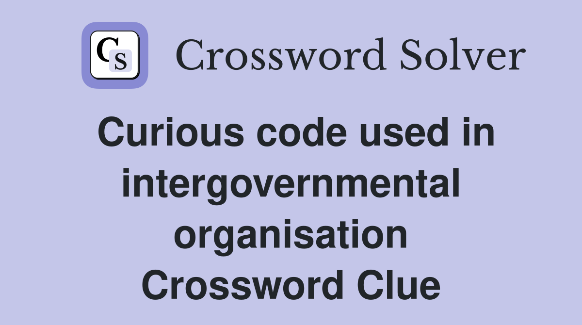 Curious code used in intergovernmental organisation Crossword Clue