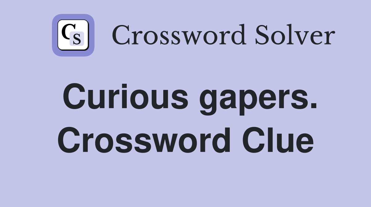 Curious gapers. Crossword Clue