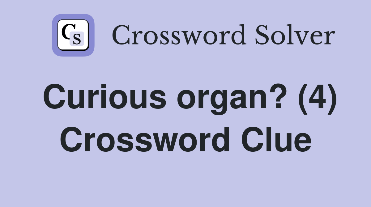 Curious organ? (4) Crossword Clue