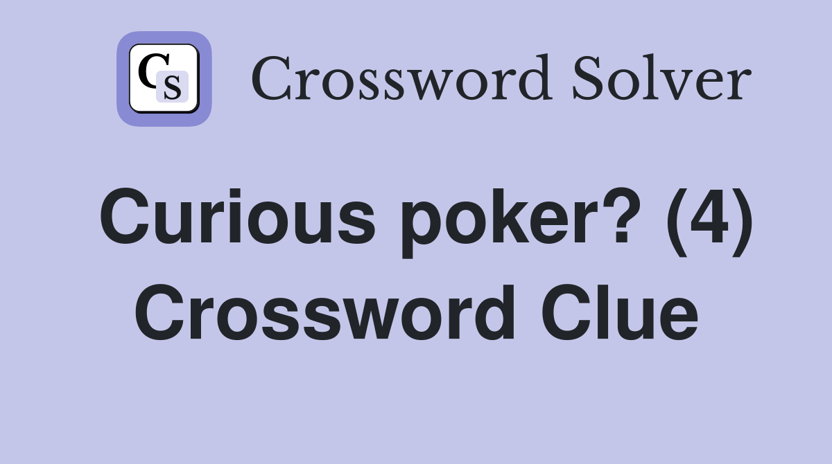 Curious poker? (4) Crossword Clue