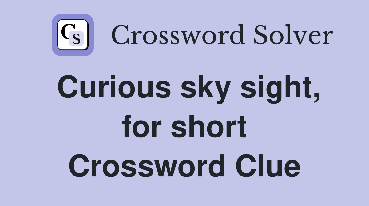 Curious sky sight, for short Crossword Clue