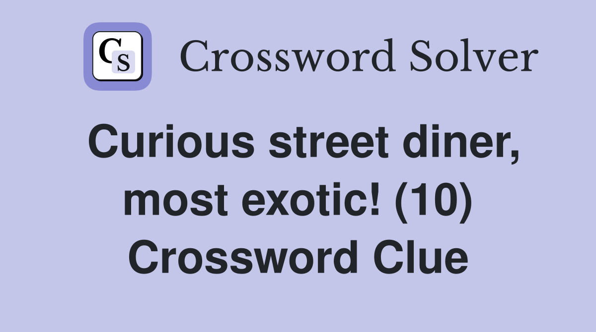 Curious street diner, most exotic! (10) Crossword Clue