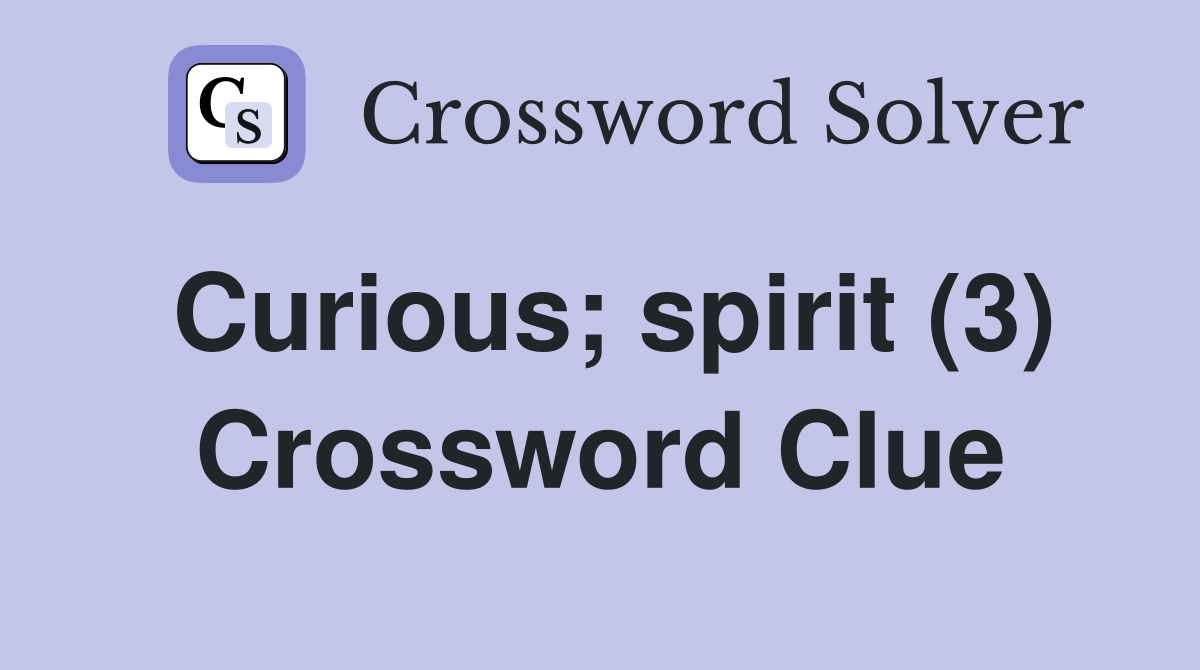 Curious; spirit (3) Crossword Clue