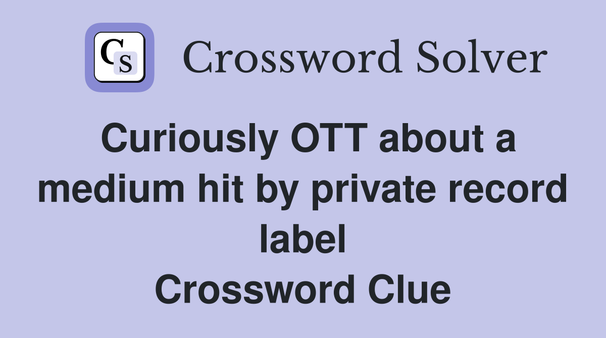Curiously OTT about a medium hit by private record label Crossword Clue