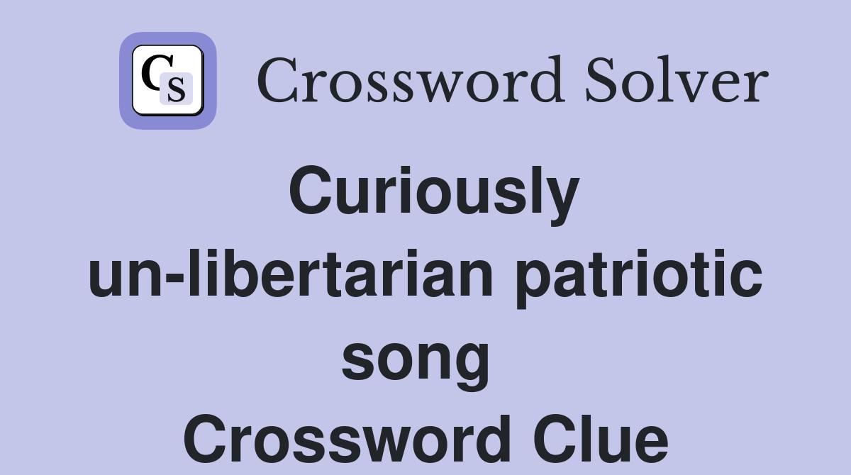 Curiously un-libertarian patriotic song  Crossword Clue