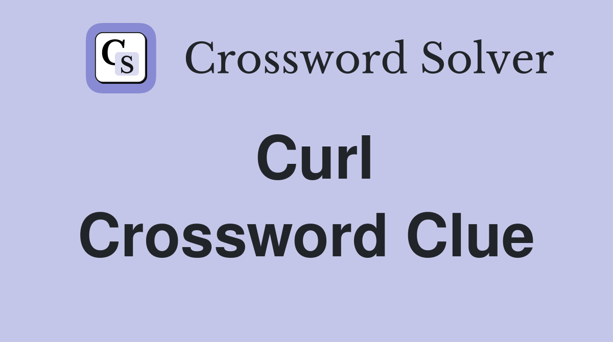 Curl Crossword Clue Answers Crossword Solver