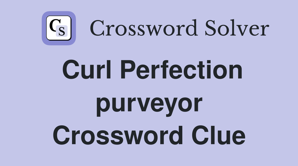 Curl Perfection purveyor Crossword Clue