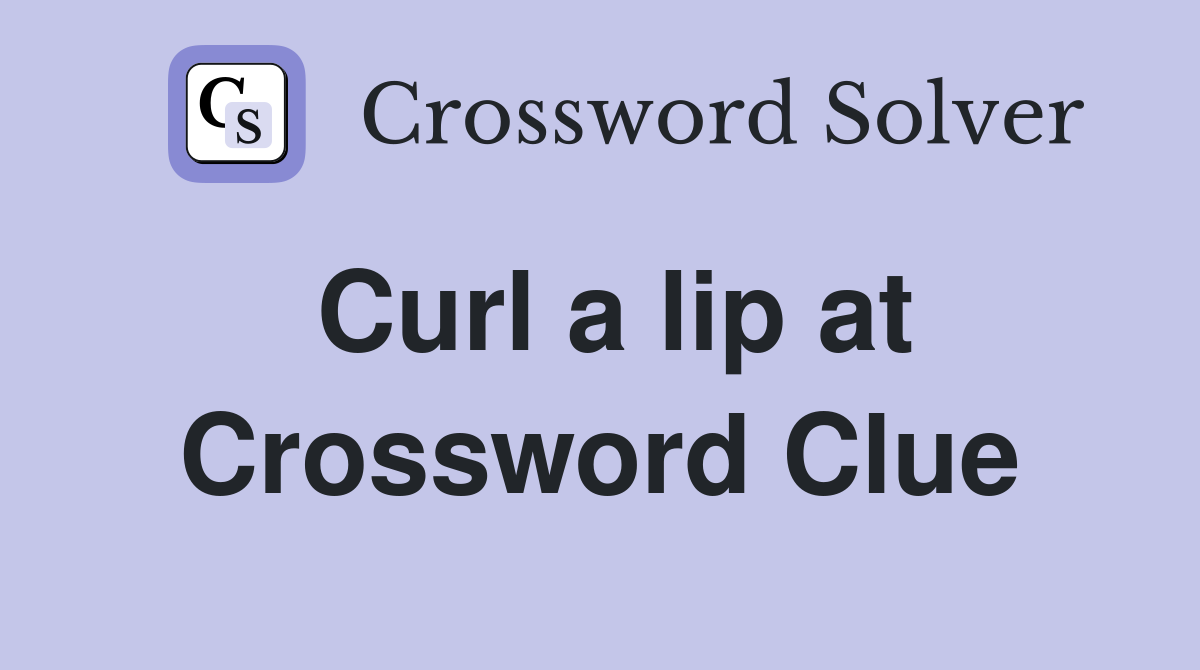 Curl a lip at Crossword Clue