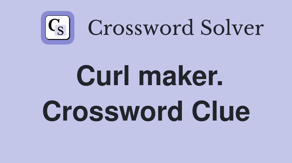 Curl maker. Crossword Clue