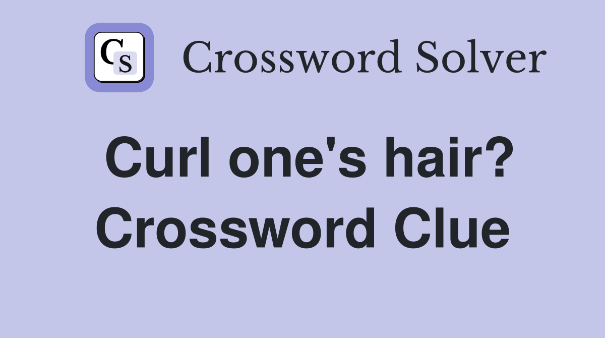 Curl one's hair? Crossword Clue
