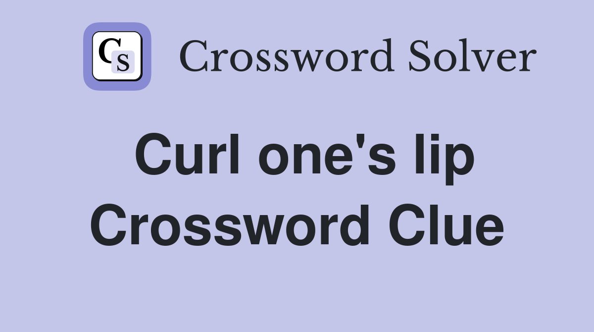 Curl one's lip Crossword Clue