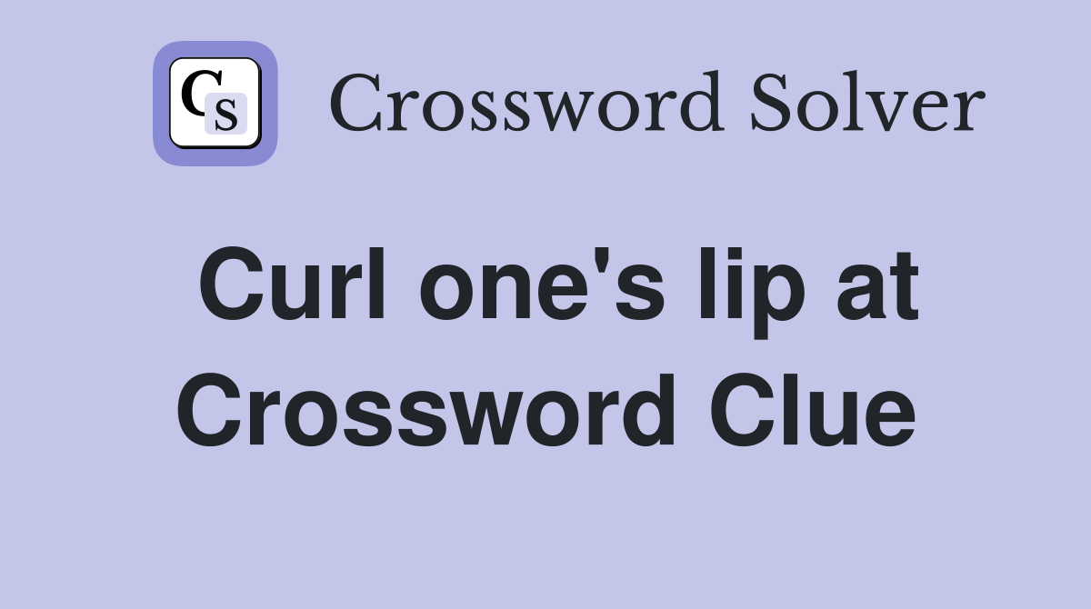 Curl one's lip at Crossword Clue