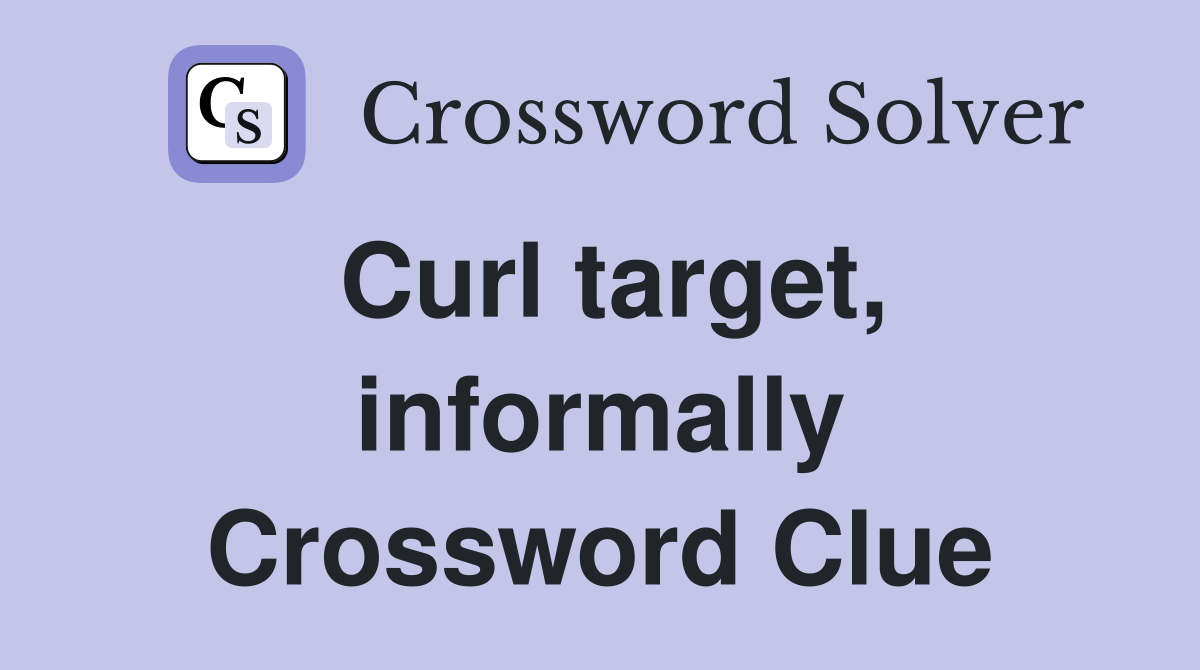Curl target, informally Crossword Clue