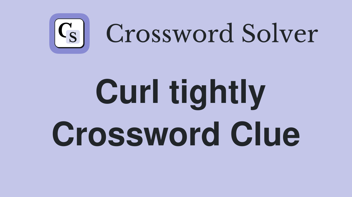 Curl tightly Crossword Clue