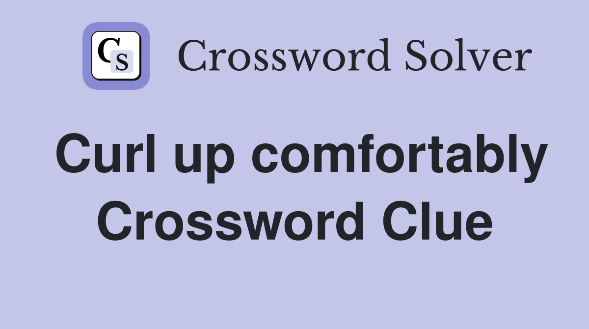 Curl up comfortably Crossword Clue