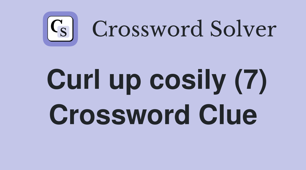 Curl up cosily (7) Crossword Clue