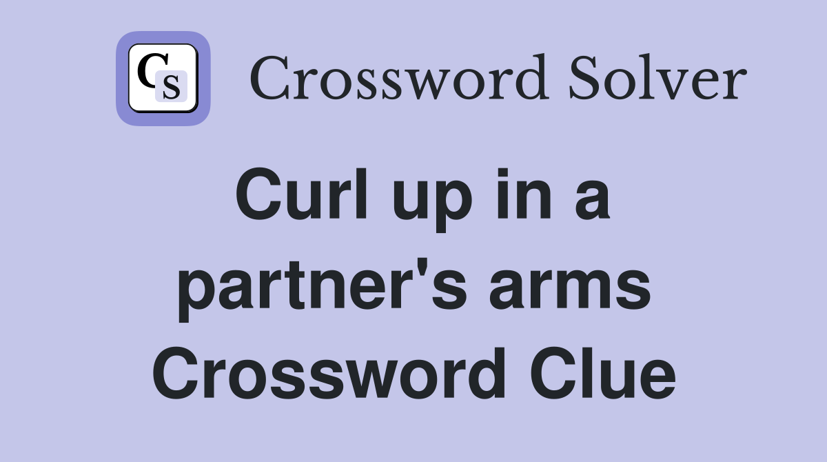 Curl up in a partner's arms Crossword Clue