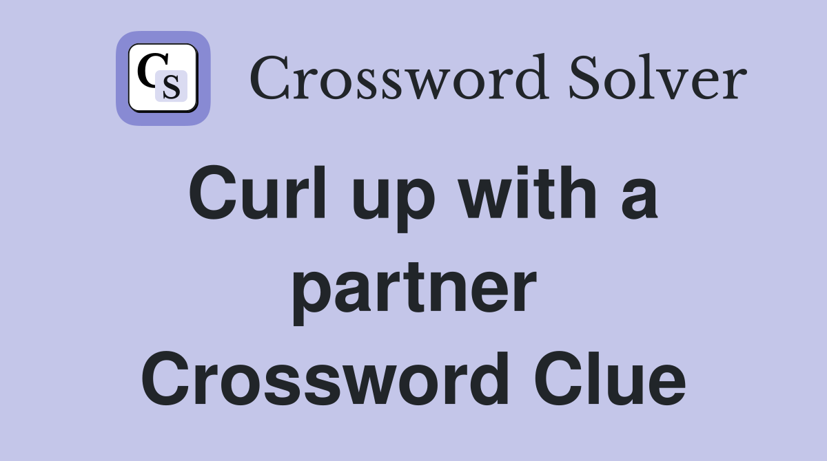 Curl up with a partner Crossword Clue
