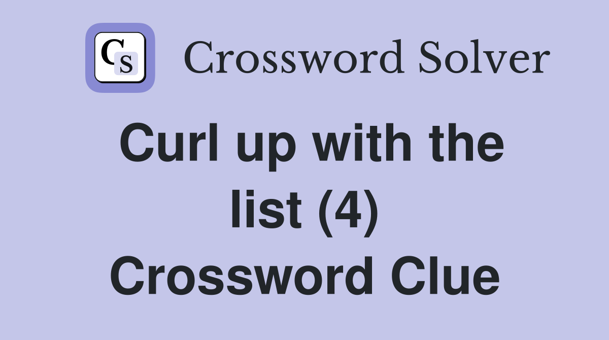 Curl up with the list (4) Crossword Clue