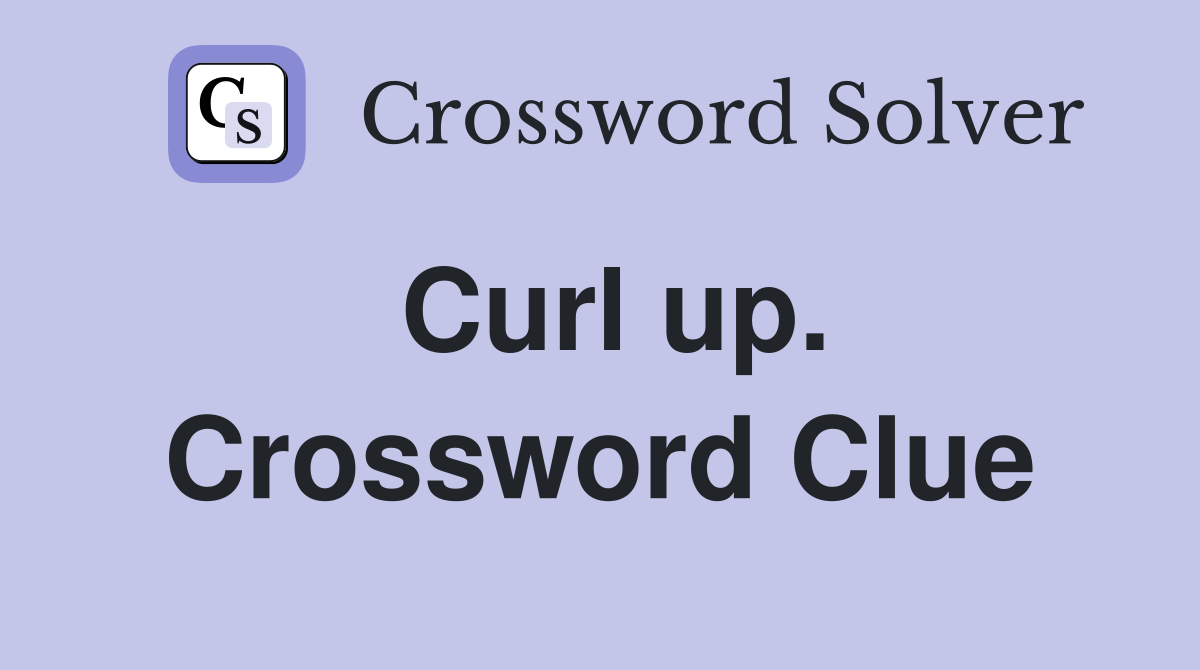 Curl up. Crossword Clue
