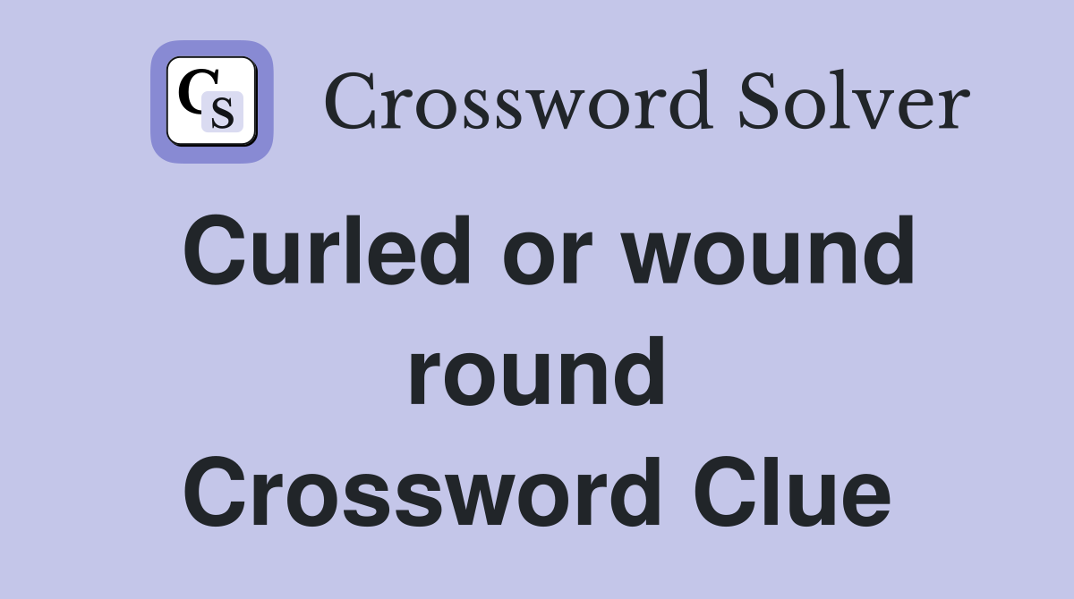Curled or wound round Crossword Clue