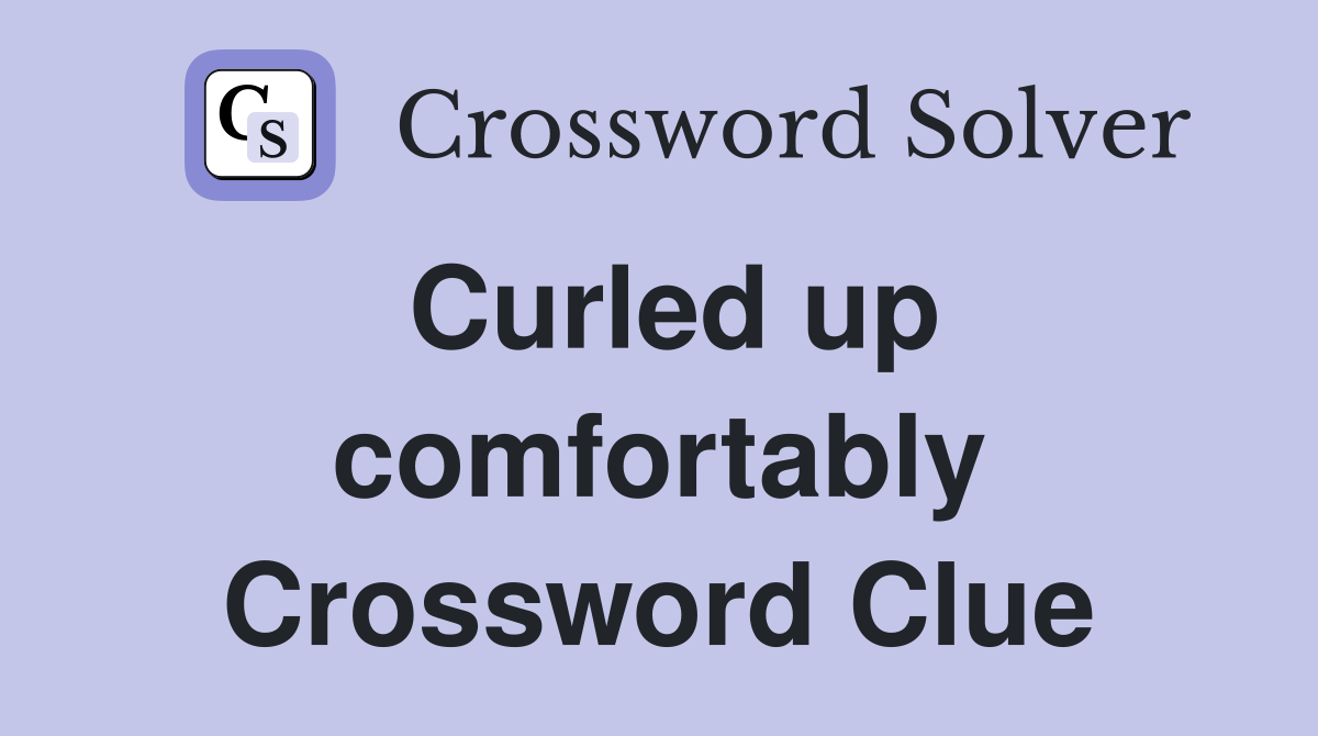 Curled up comfortably Crossword Clue